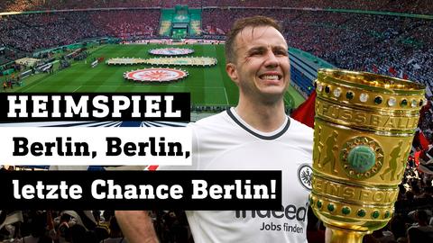 Im Hintergrund Stadion, im Vordergrund Mario Götze, neben ihm Pokal. Text: Heimspiel - Berlin, Berlin, letzte Chance Berlin!